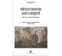 Poetes et Orateurs Dans l'Antiquite. Mises en Scene Reciproques