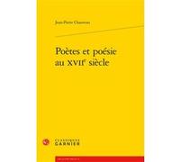 Poètes et poésie au XVIIe siècle Jean-Pierre Chauveau (Auteur), Alain Génetiot (Collection dirigée par), Christian Biet (Collection dirigée par), Delphine Denis (Collection dirigée par)