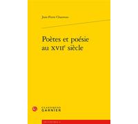 Poètes et poésie au XVIIe siècle - Jean-Pierre Chauveau - Classiques Garnier - broché - Essai