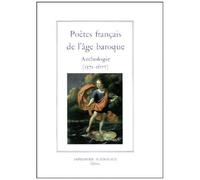 Poetes Francais De L'age Baroque - Anthologie (1571-1677)
