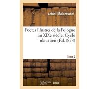 Poètes illustres de la Pologne au XIXe siècle. Cycle ukrainien. Tome 2 - Antoni Malczewski - Hachette Bnf - broché - Livre