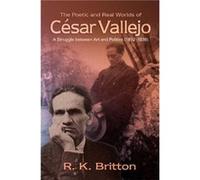 Poetic and Real Worlds of Cesar Vallejo 18921938 by R K Britton R K Britton (Auteur)
