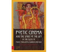 Poetic Cinema And The Spirit Of The Gift In The Films Of Pabst, Parajanov, Kubrick And Ruiz