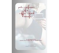 Poetic Confessions of a Coffee-Drunk Disillusioned Housewife: A Collection of Poetry on Marriage, Motherhood, and the Messy Art of Becoming