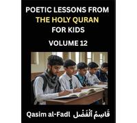 Poetic Lessons from the Holy Quran for Kids (Part 12)- The Whispers of the Divine Rhyme, A Collection of Quranic Verses in Verse, Religion, Morality, ... and Poetic Reflections from the Islam