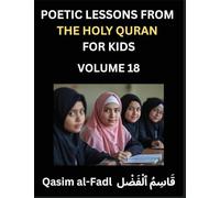 Poetic Lessons from the Holy Quran for Kids (Part 18)- The Whispers of the Divine Rhyme, A Collection of Quranic Verses in Verse, Religion, Morality, ... and Poetic Reflections from the Islam