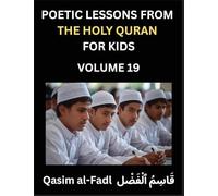 Poetic Lessons from the Holy Quran for Kids (Part 19)- The Whispers of the Divine Rhyme, A Collection of Quranic Verses in Verse, Religion, Morality, ... and Poetic Reflections from the Islam