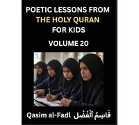 Poetic Lessons from the Holy Quran for Kids (Part 20)- The Whispers of the Divine Rhyme, A Collection of Quranic Verses in Verse, Religion, Morality, ... and Poetic Reflections from the Islam