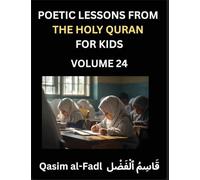 Poetic Lessons from the Holy Quran for Kids (Part 24)- The Whispers of the Divine Rhyme, A Collection of Quranic Verses in Verse, Religion, Morality, ... and Poetic Reflections from the Islam