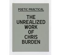 Poetic Practical: The Unrealized Work of Chris Burden