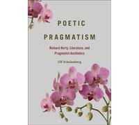 Poetic Pragmatism Richard Rorty, Literature, and Pragmatist Aesthetics - Prof. or Dr. Ulf Schulenberg - Bloomsbury Academic - ebook (ePub) - Livre