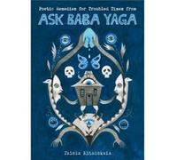 Poetic Remedies for Troubled Times From Ask Baba Yaga by Taisia Kitaiskaia Taisia Kitaiskaia (Auteur)