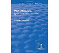 Poetic Resistance: English Women Writers And The Early Modern Lyric