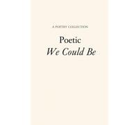Poetic We Could Be