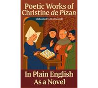 Poetic Works of Christine de Pizan In Plain English As a Novel