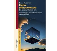 Poetica della psicoterapia. Evocazione, relazione, cura