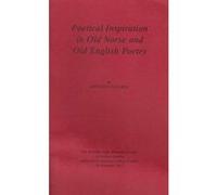 Poetical Inspiration in Old Norse and Old English Poetry: The Dorothea Coke Memorial Lecture in Northern Studies Delivered at University College London, 28 November 1997 - [Version Originale] Inconnu 