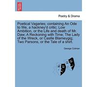 Poetical Vagaries; Containing An Ode To We, A Hackney'd Critic; Low Ambition, Or The Life And Death Of Mr. Daw; A Reckoning With Time; The Lady Of The ... Two Parsons, Or The Tale Of A Shirt.