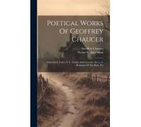Poetical Works Of Geoffrey Chaucer: Canterbury Tales.- V. 3. Troylus And Cryseyde, Etc.-V. 4. Romaunt Of The Rose, Etc
