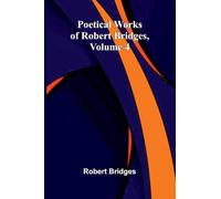 Poetical Works of Robert Bridges, Volume 4