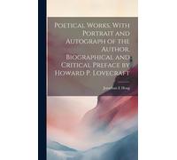 Poetical Works. With Portrait And Autograph Of The Author. Biographical And Critical Preface By Howard P. Lovecraft