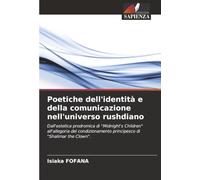 Poetiche dell'identità e della comunicazione nell'universo rushdiano: Dall'estetica prodromica di "Midnight's Children" all'allegoria del condizionamento principesco di "Shalimar the Clown".