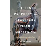 Poetics of Prophecy and Planetary Hispanic Modernism The Tragic Aesthetic of the Vates Poets - Dr. or Prof. Matthew Fehskens - Bloomsbury Academic - ebook (ePub) - Livre