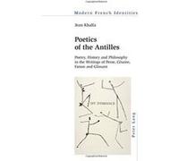 Poetics of the Antilles: Poetry, History and Philosophy in the Writings of Perse, Cesaire, Fanon and Glissant (Modern French Identities) - [Version Originale] Inconnu (Auteur)