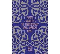 Poetics of Visibility in the Contemporary Arab American Novel by Mazen Naous Mazen Naous (Auteur)
