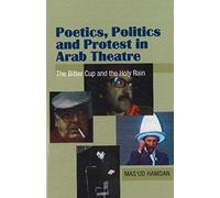 Poetics, Politics And Protest In Arab Theatre : The Bitter Cup And The Holy Rain