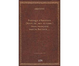 Poétique d'Aristote (Nouv. éd., rev. et corr.) / trad. française par Ch. Batteux,...