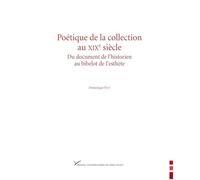 Poétique de la collection au XIXe siècle: Du document de l'historien au bibelot de l'esthète