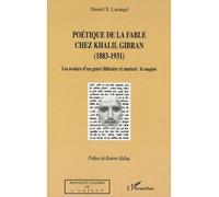 Poétique de la fable chez Khalil Gibran (1883-1931) Les avatars d'un genre littéraire et musical : le maqam - Daniel S. Larangé - L'harmattan - broché - Essai