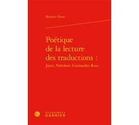 Poétique de la lecture des traductions : Joyce, Nabokov, Guimarães Rosa - Mathieu Dosse - Classiques Garnier - relié - Essai
