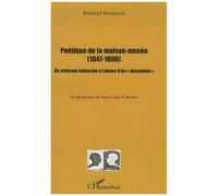 Poétique De La Maison-Musée (1847-1898) - Du Réalisme Balzacien À L'oeuvre D'art "Décadente