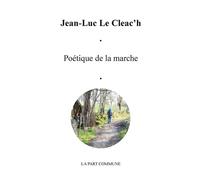 Poétique De La Marche - Jean-Luc Le Cleac'h - La Part Commune - broché - Roman
