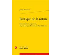 Poétique De La Nature - Romantisme Et Négativité, De Jean-Jacques Rousseau À Marcel Proust