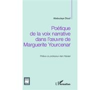 Poétique de la voix narrative dans l'oeuvre de Marguerite Yourcenar - Abdoulaye Diouf - L'harmattan - broché - Essai