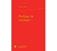 Poétique de l'analogie Christian Michel (Auteur), Véronique Gely (Collection dirigée par), Bernard Franco (Collection dirigée par), Anne Tomiche (Collection dirigée par)