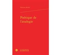 Poétique de l'analogie Christian Michel (Auteur), Véronique Gely (Collection dirigée par), Bernard Franco (Collection dirigée par), Anne Tomiche (Collection dirigée par)
