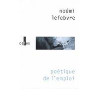 Poétique de l'emploi Noémi Lefebvre (Auteur)