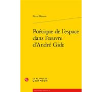 Poétique de l'espace dans l'oeuvre d'André Gide - Pierre Masson - Classiques Garnier - broché - Essai