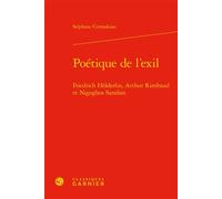 Poétique de l'exil Friedrich Hölderlin, Arthur Rimbaud et Nigoghos Sarafian - Emmanuel Bouju - Classiques Garnier - relié - Essai