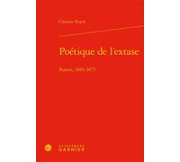 Poétique de l'extase France, 1601-1675 - Clément Duyck - Classiques Garnier - relié - Théâtre