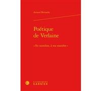 Poétique de Verlaine Arnaud Bernadet (Auteur), Pierre Glaudes (Collection dirigée par), Paolo Tortonese (Collection dirigée par)