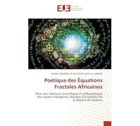 Poétique des Équations Fractales Africaines: Pour une relecture scientifique et philosophique des savoirs endogènes africains à la lumière de la théorie de l'univers