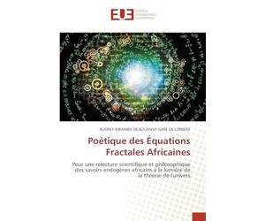 Poétique des Équations Fractales Africaines: Pour une relecture scientifique et philosophique des savoirs endogènes africains à la lumière de la théorie de l'univers