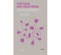 Poétique Des Frontières - Une Approche Transversale Des Littératures De Langue Française (Xxe-Xxie Siècles)