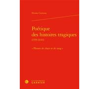 Poétique des histoires tragiques « Pleines de chair et de sang » - Nicolas Cremona - Classiques Garnier - relié - Essai