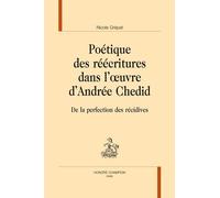 Poétique Des Réécritures Dans L'oeuvre D'andrée Chedid - De La Perfection Des Récidives